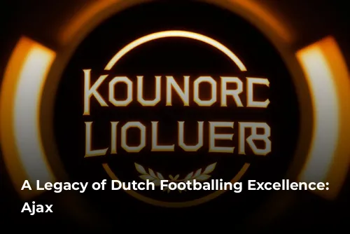 A Legacy of Dutch Footballing Excellence: AFC Ajax