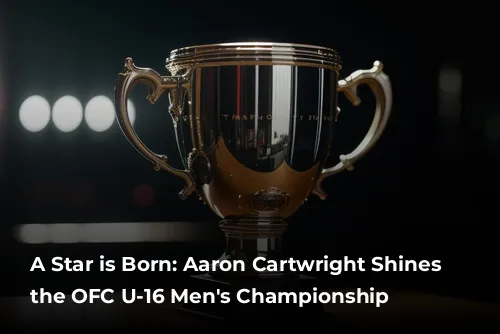 A Star is Born: Aaron Cartwright Shines at the OFC U-16 Men's Championship