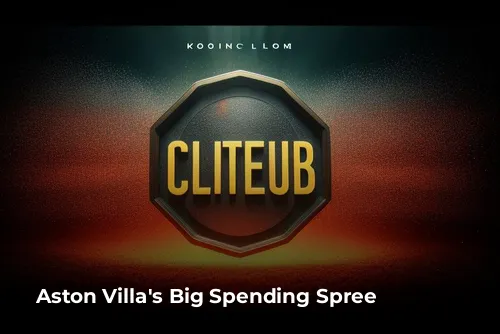  Aston Villa's Big Spending Spree