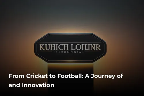 From Cricket to Football: A Journey of Passion and Innovation