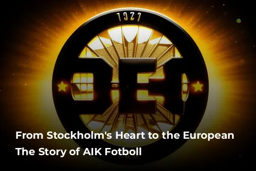 From Stockholm's Heart to the European Stage: The Story of AIK Fotboll