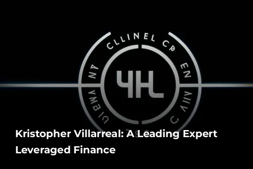 Kristopher Villarreal: A Leading Expert in Leveraged Finance