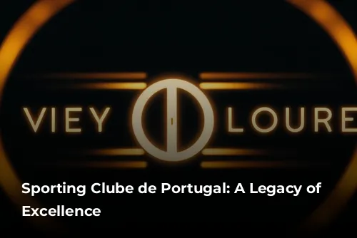 Sporting Clube de Portugal: A Legacy of Sporting Excellence