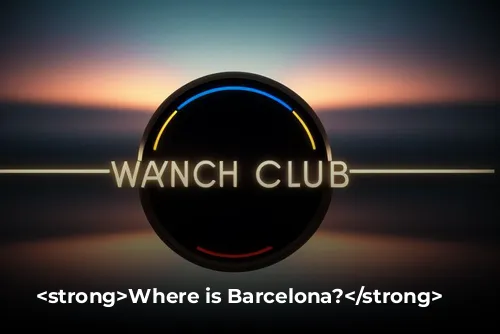  <strong>Where is Barcelona?</strong> 