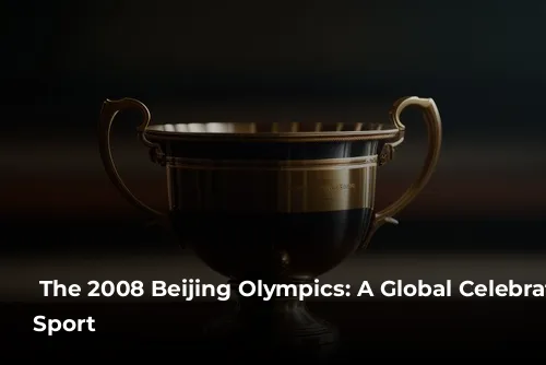  The 2008 Beijing Olympics: A Global Celebration of Sport 