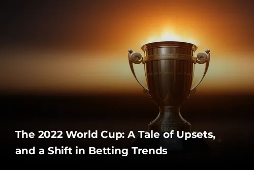 The 2022 World Cup: A Tale of Upsets, Records, and a Shift in Betting Trends